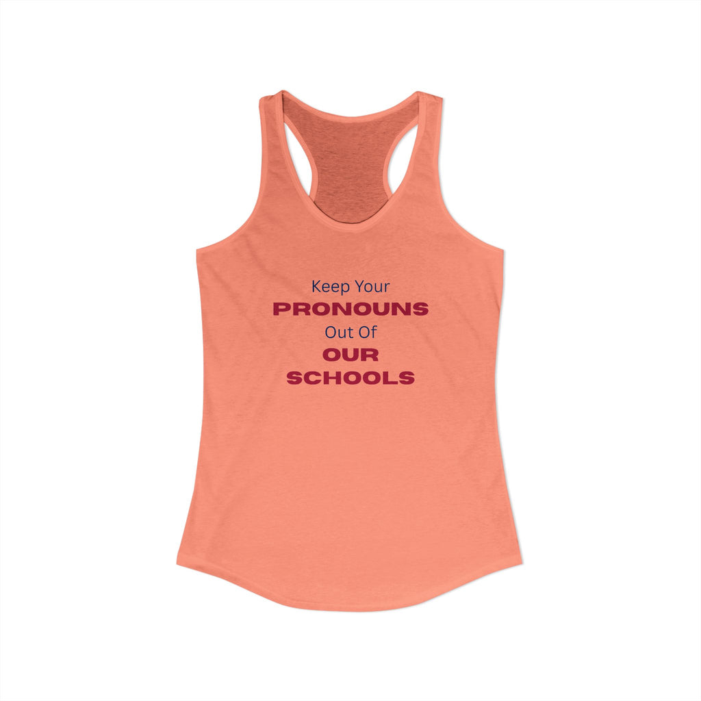 Women's Ideal Racerback Tank -  "Keep Your Pronouns Out Of Our Schools" Political Statement