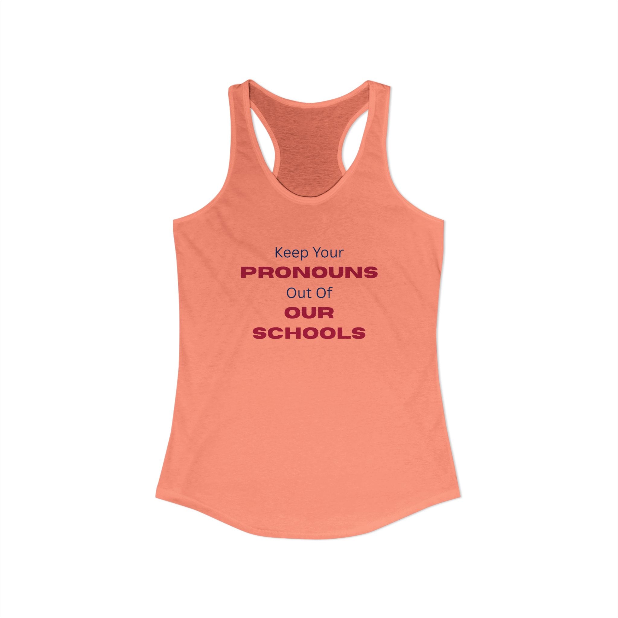 Women's Ideal Racerback Tank -  "Keep Your Pronouns Out Of Our Schools" Political Statement