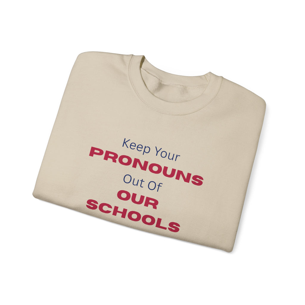 Crewneck Sweatshirt — "Keep Your Pronouns Out Of Our Schools" Statement Pullover