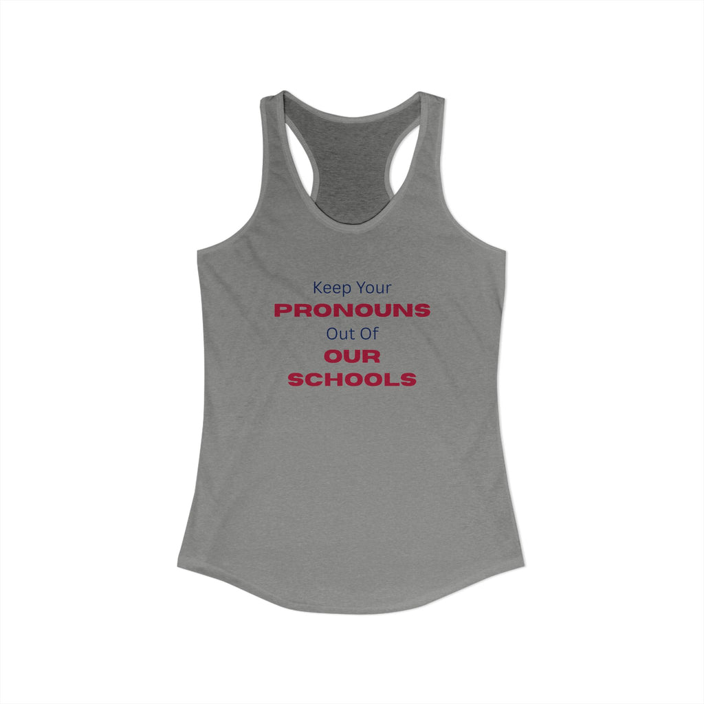 Women's Ideal Racerback Tank -  "Keep Your Pronouns Out Of Our Schools" Political Statement