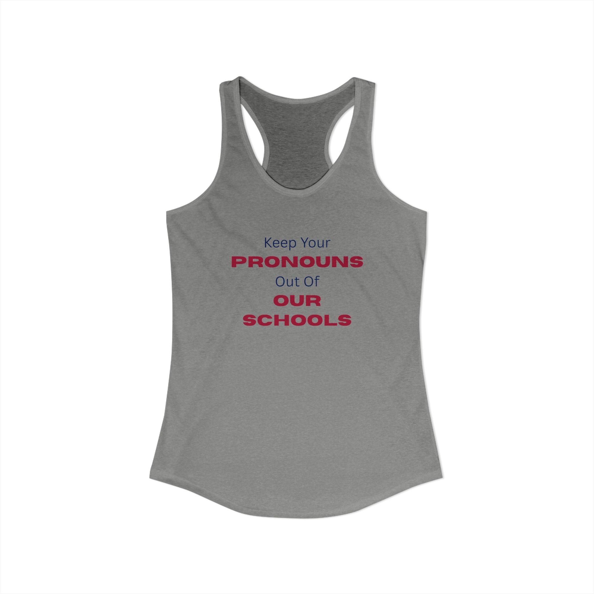 Women's Ideal Racerback Tank -  "Keep Your Pronouns Out Of Our Schools" Political Statement