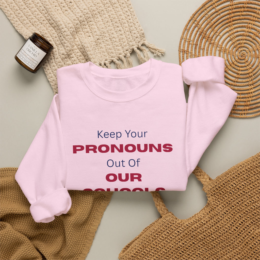 Crewneck Sweatshirt — "Keep Your Pronouns Out Of Our Schools" Statement Pullover