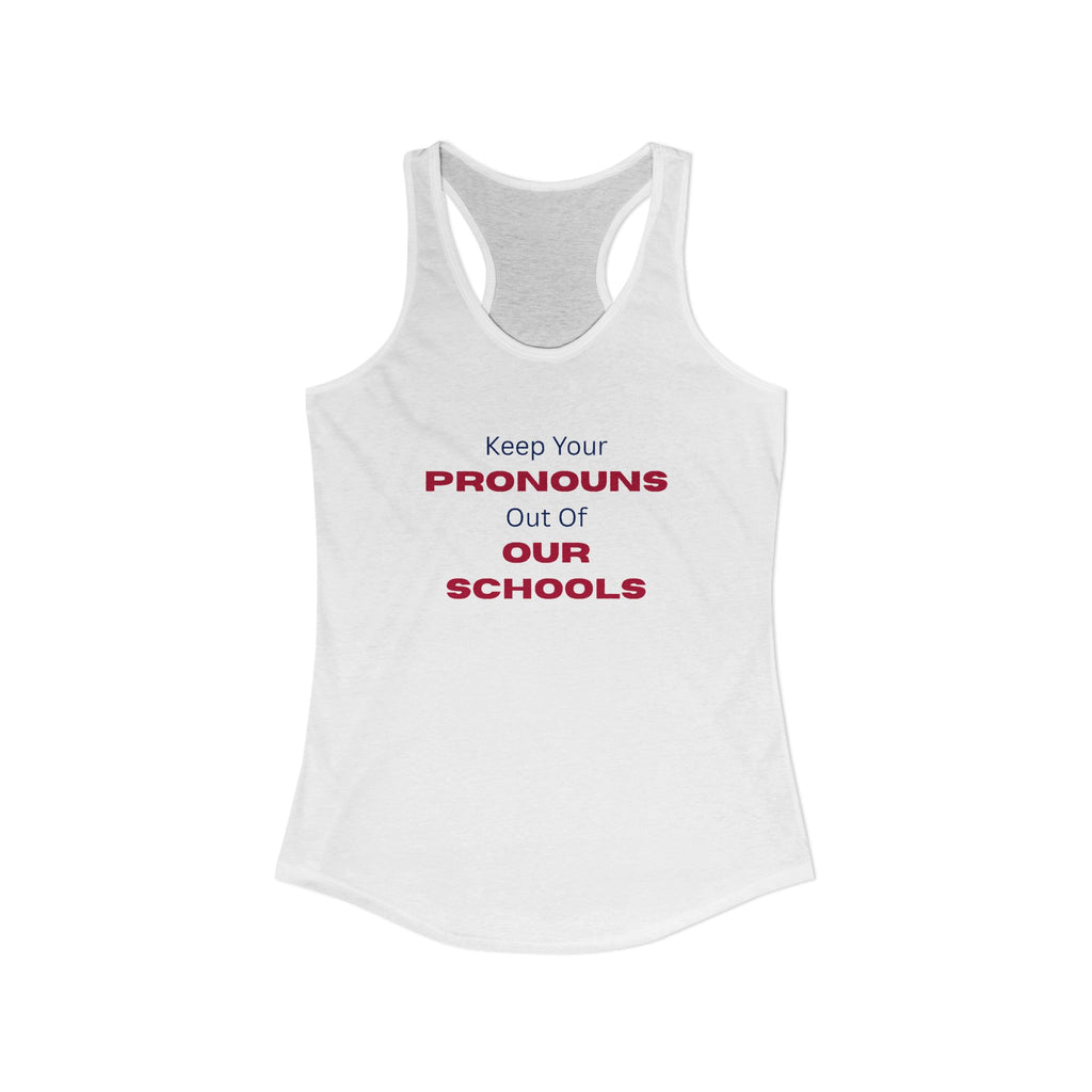 Women's Ideal Racerback Tank -  "Keep Your Pronouns Out Of Our Schools" Political Statement