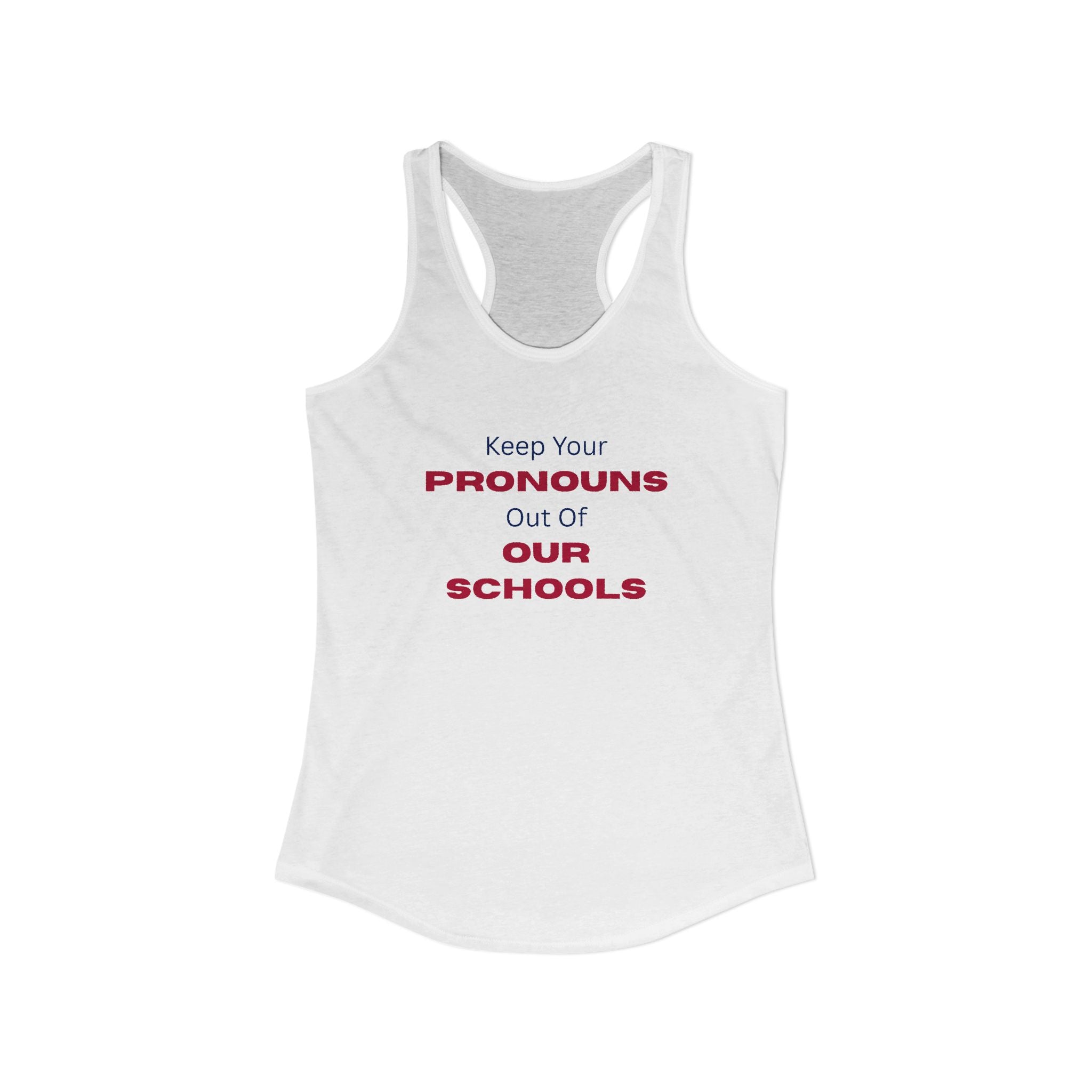 Women's Ideal Racerback Tank -  "Keep Your Pronouns Out Of Our Schools" Political Statement
