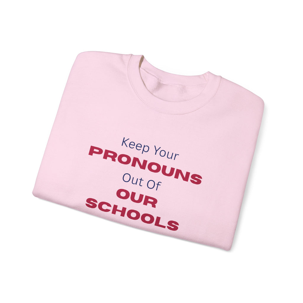 Crewneck Sweatshirt — "Keep Your Pronouns Out Of Our Schools" Statement Pullover