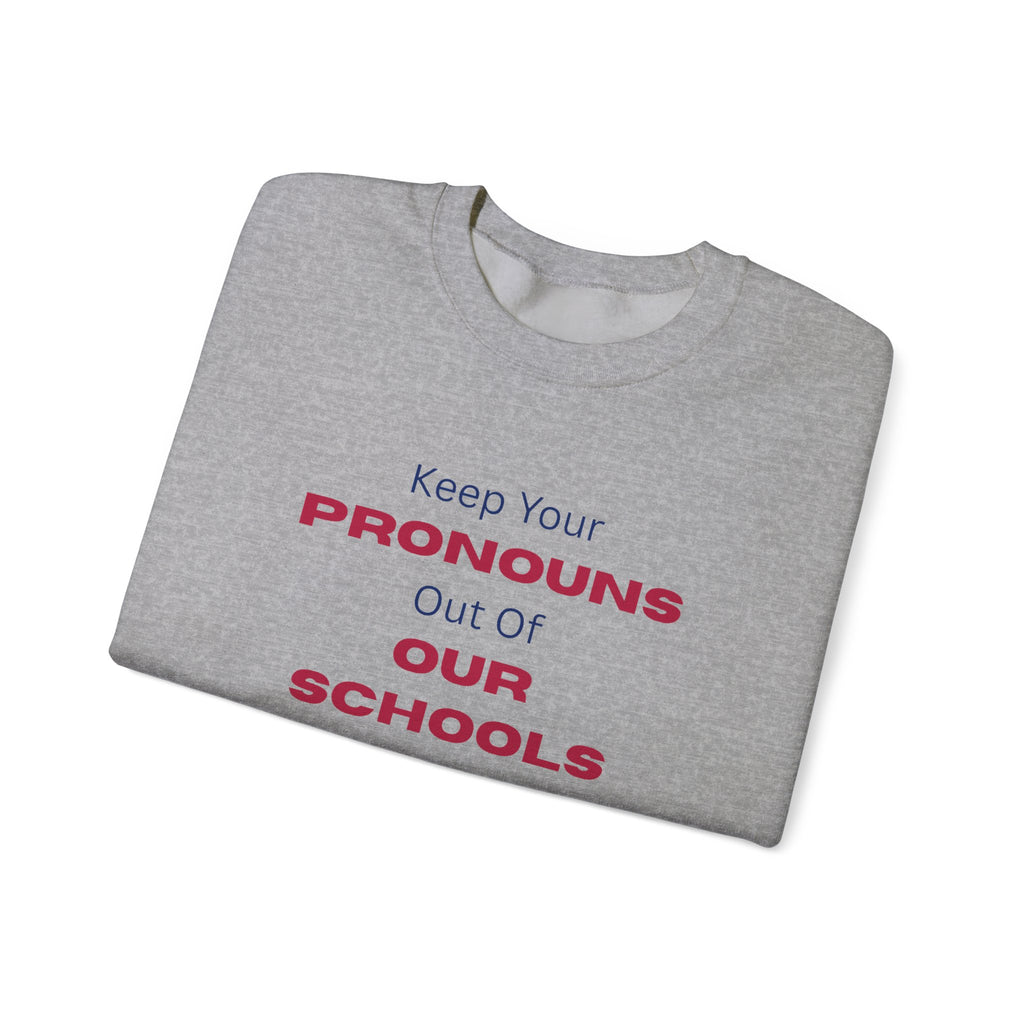 Crewneck Sweatshirt — "Keep Your Pronouns Out Of Our Schools" Statement Pullover