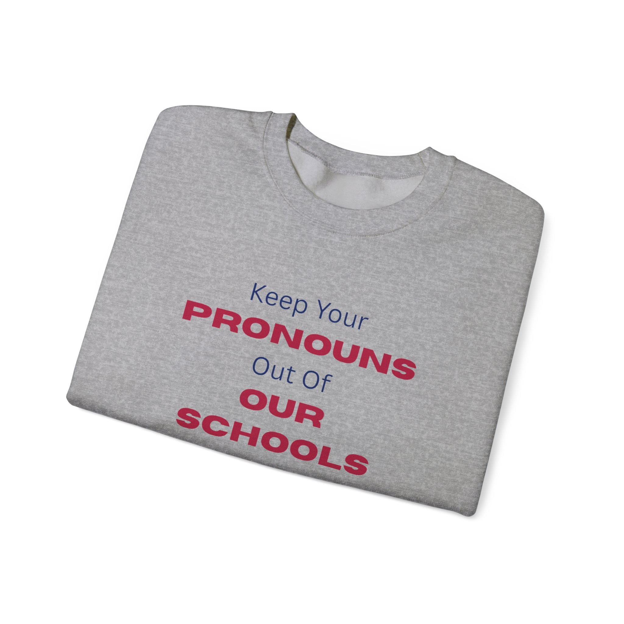 Crewneck Sweatshirt — "Keep Your Pronouns Out Of Our Schools" Statement Pullover