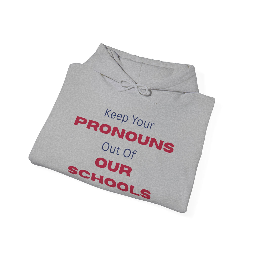 Hoodie — "Keep Your Pronouns Out Of Our Schools" Statement Pullover