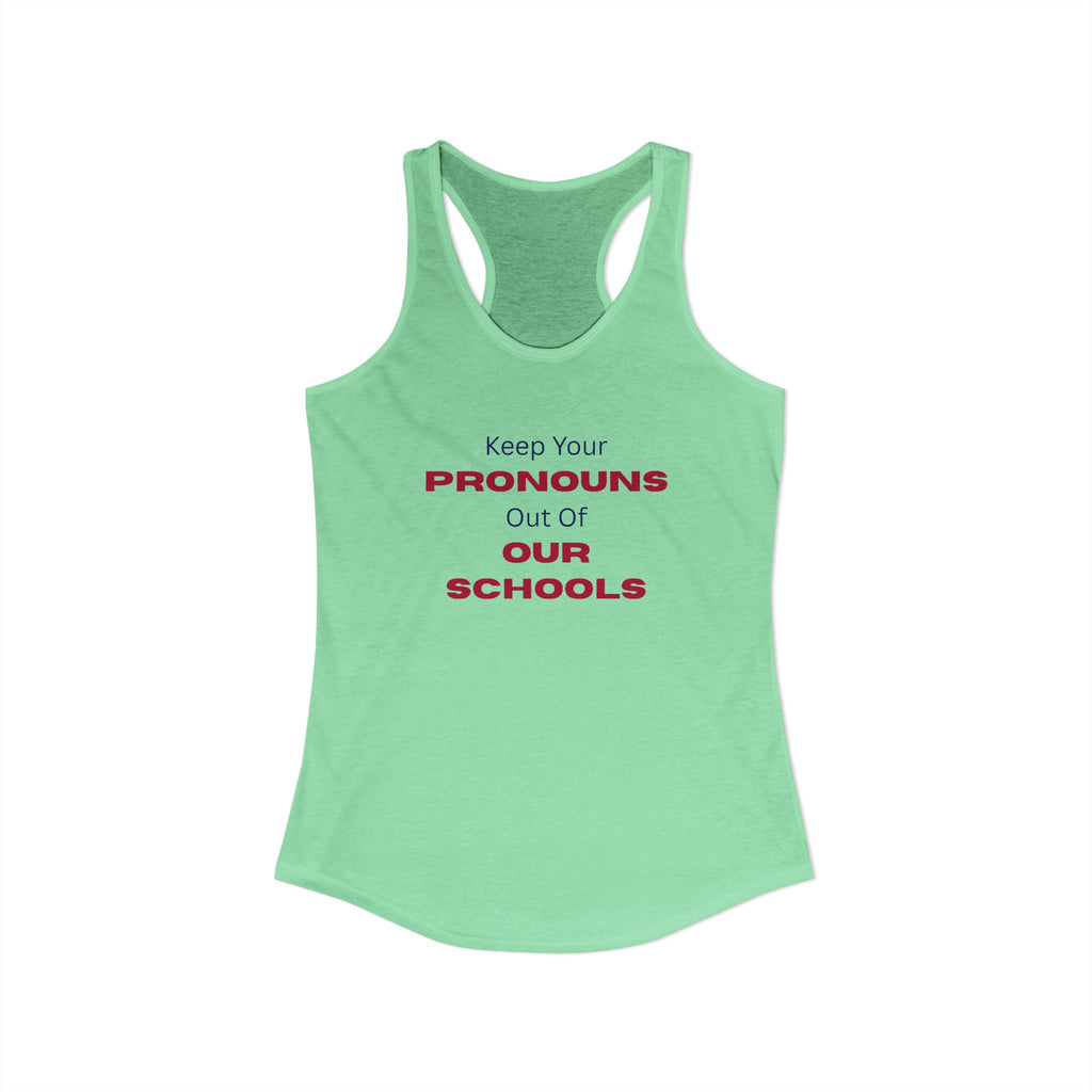Women's Ideal Racerback Tank -  "Keep Your Pronouns Out Of Our Schools" Political Statement