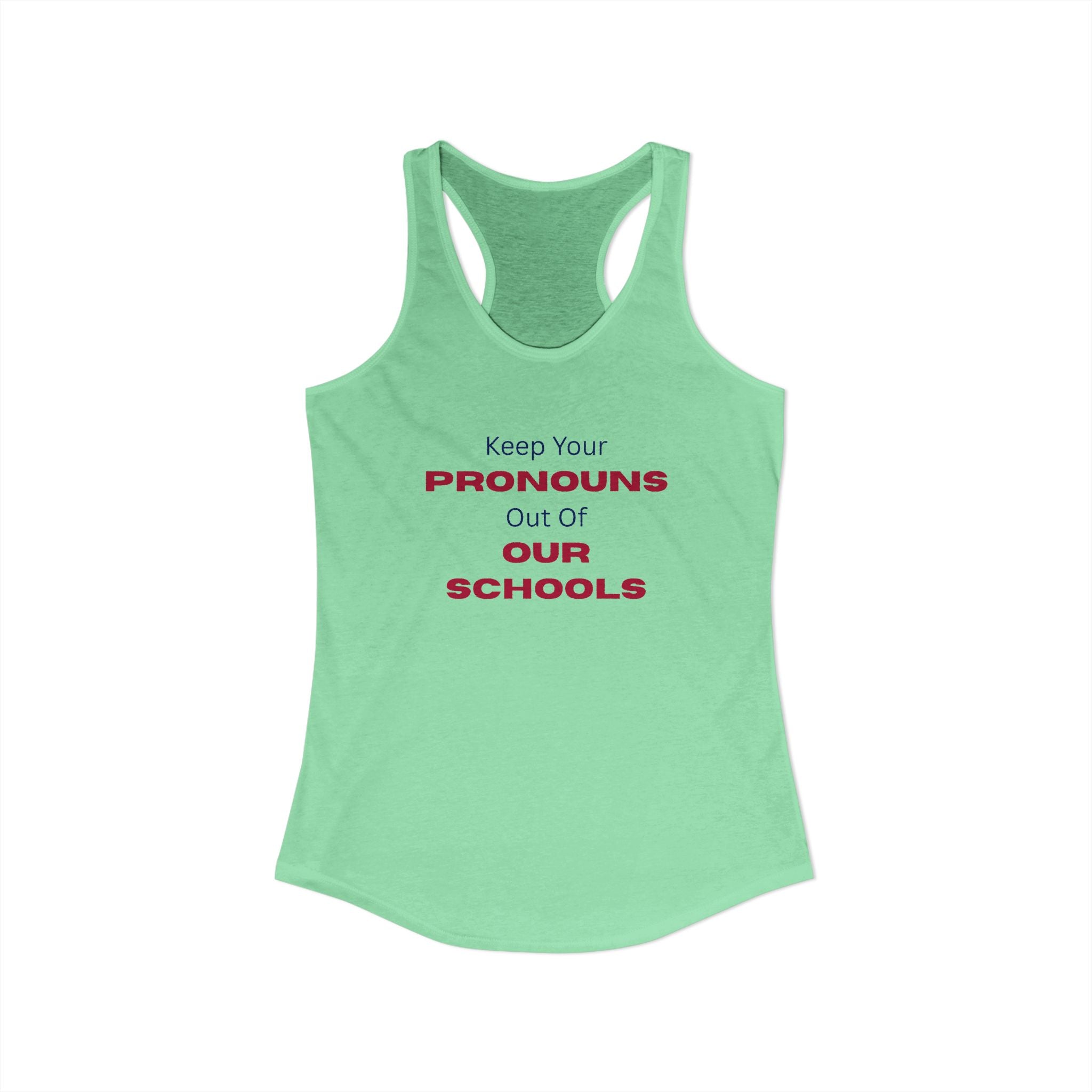 Women's Ideal Racerback Tank -  "Keep Your Pronouns Out Of Our Schools" Political Statement
