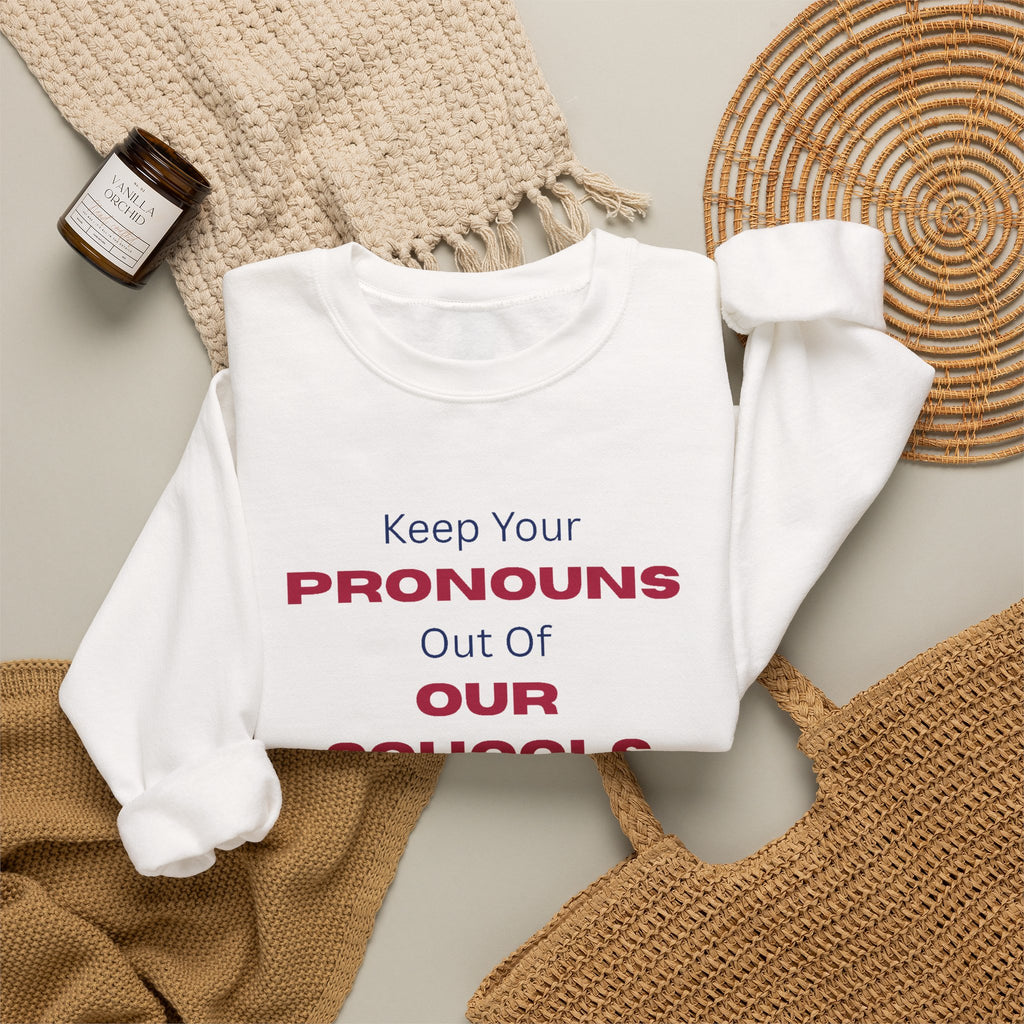 Crewneck Sweatshirt — "Keep Your Pronouns Out Of Our Schools" Statement Pullover