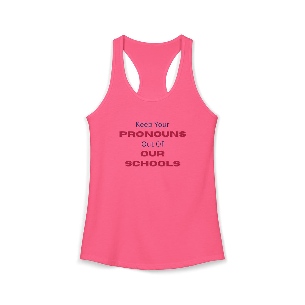 Women's Ideal Racerback Tank -  "Keep Your Pronouns Out Of Our Schools" Political Statement