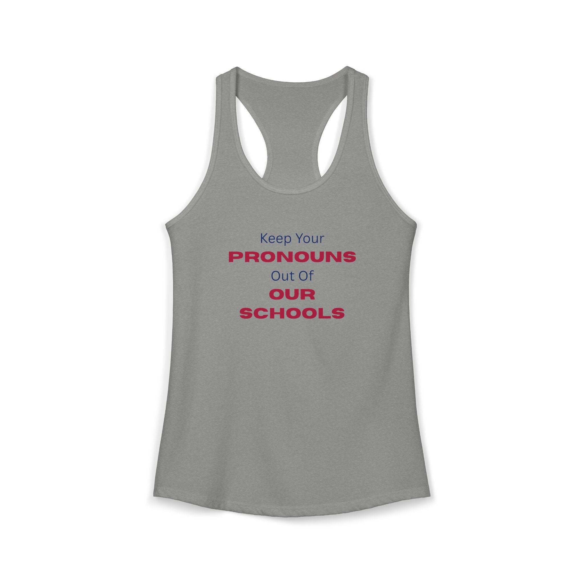 Women's Ideal Racerback Tank -  "Keep Your Pronouns Out Of Our Schools" Political Statement