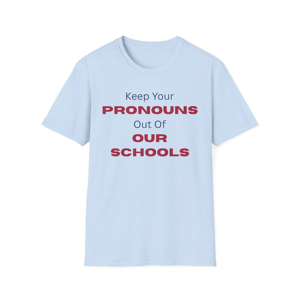 T-Shirt — "Keep Your Pronouns Out Of Our Schools" Protest Tee