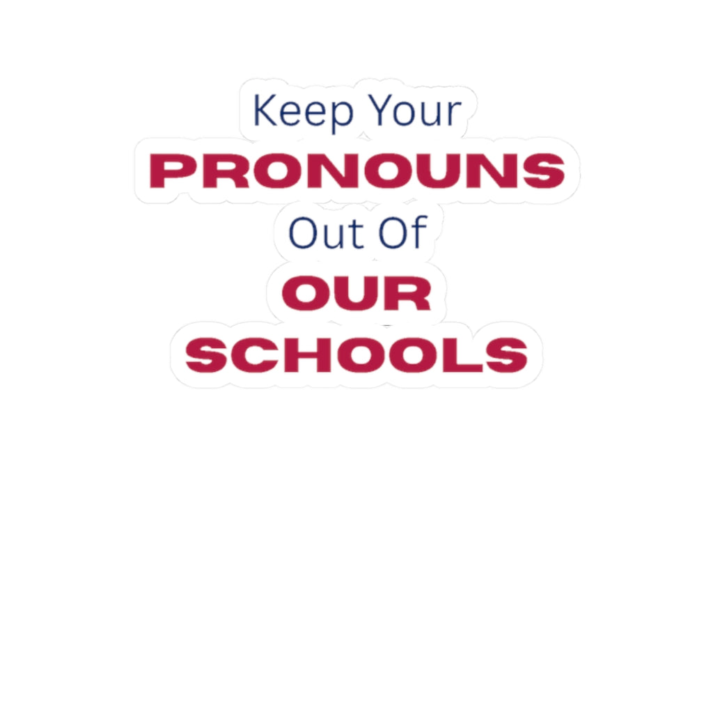 Keep Your Pronouns Out Of Our Schools Sticker