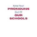 Keep Your Pronouns Out Of Our Schools Sticker
