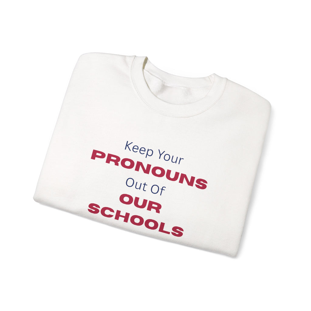 Crewneck Sweatshirt — "Keep Your Pronouns Out Of Our Schools" Statement Pullover