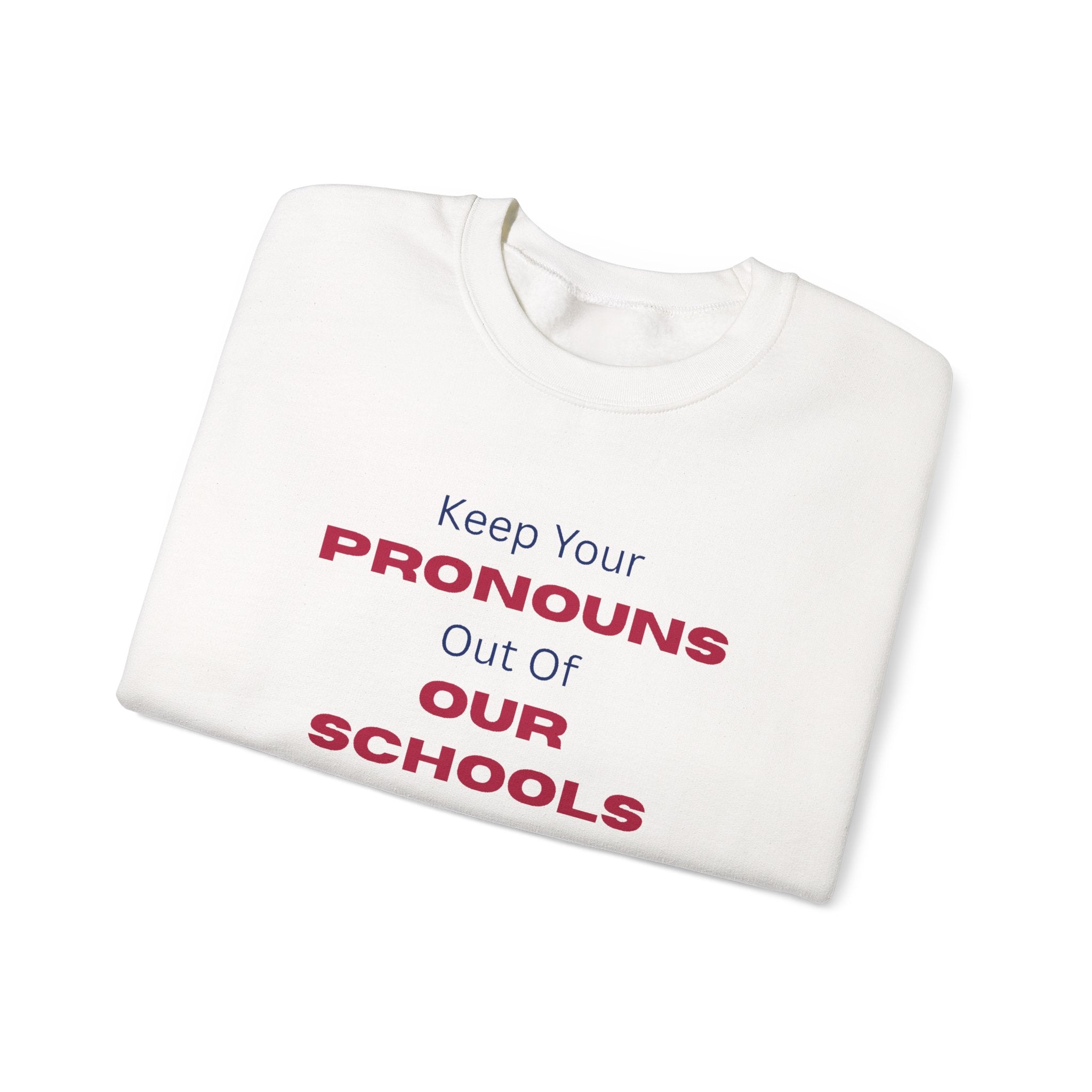 Crewneck Sweatshirt — "Keep Your Pronouns Out Of Our Schools" Statement Pullover