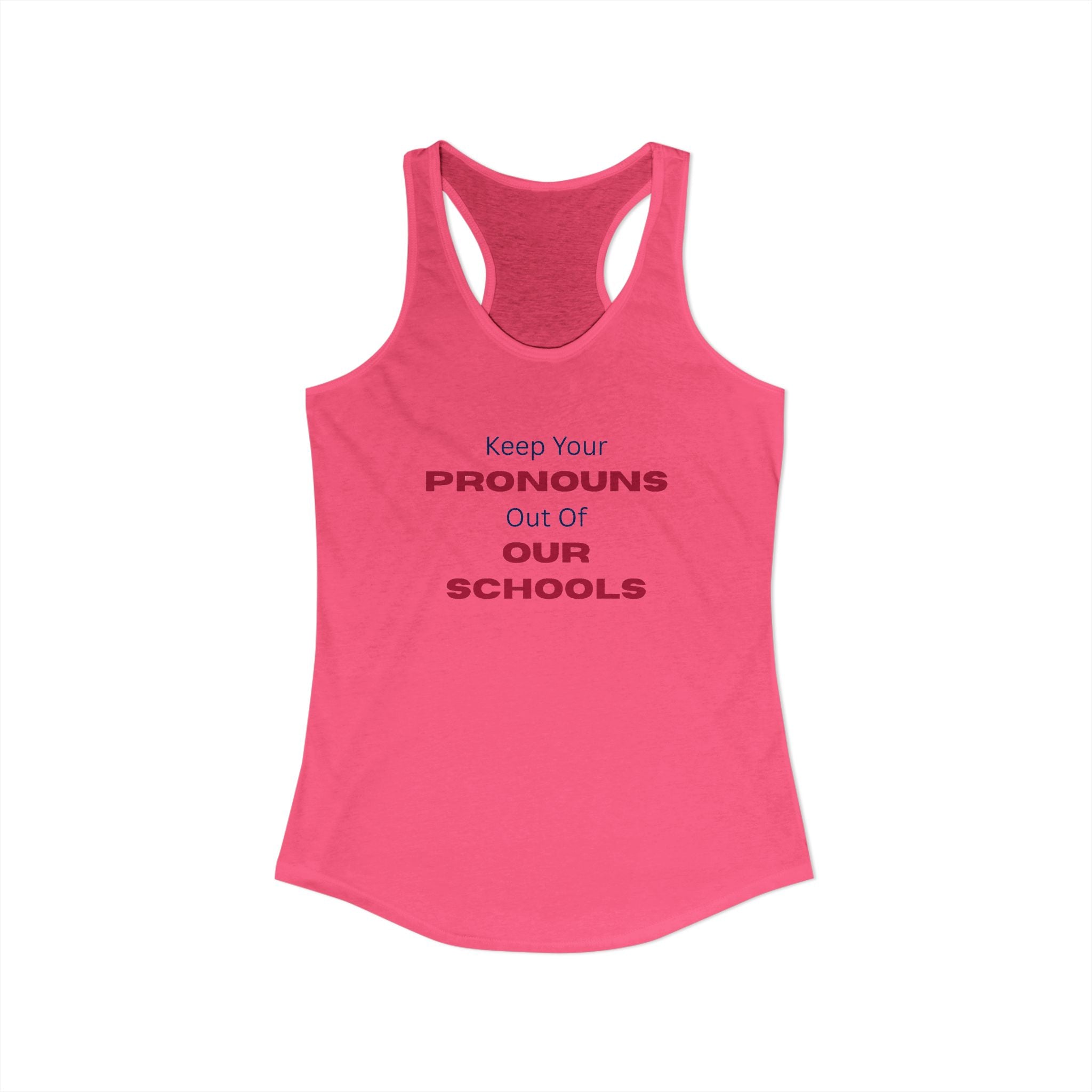Women's Ideal Racerback Tank -  "Keep Your Pronouns Out Of Our Schools" Political Statement