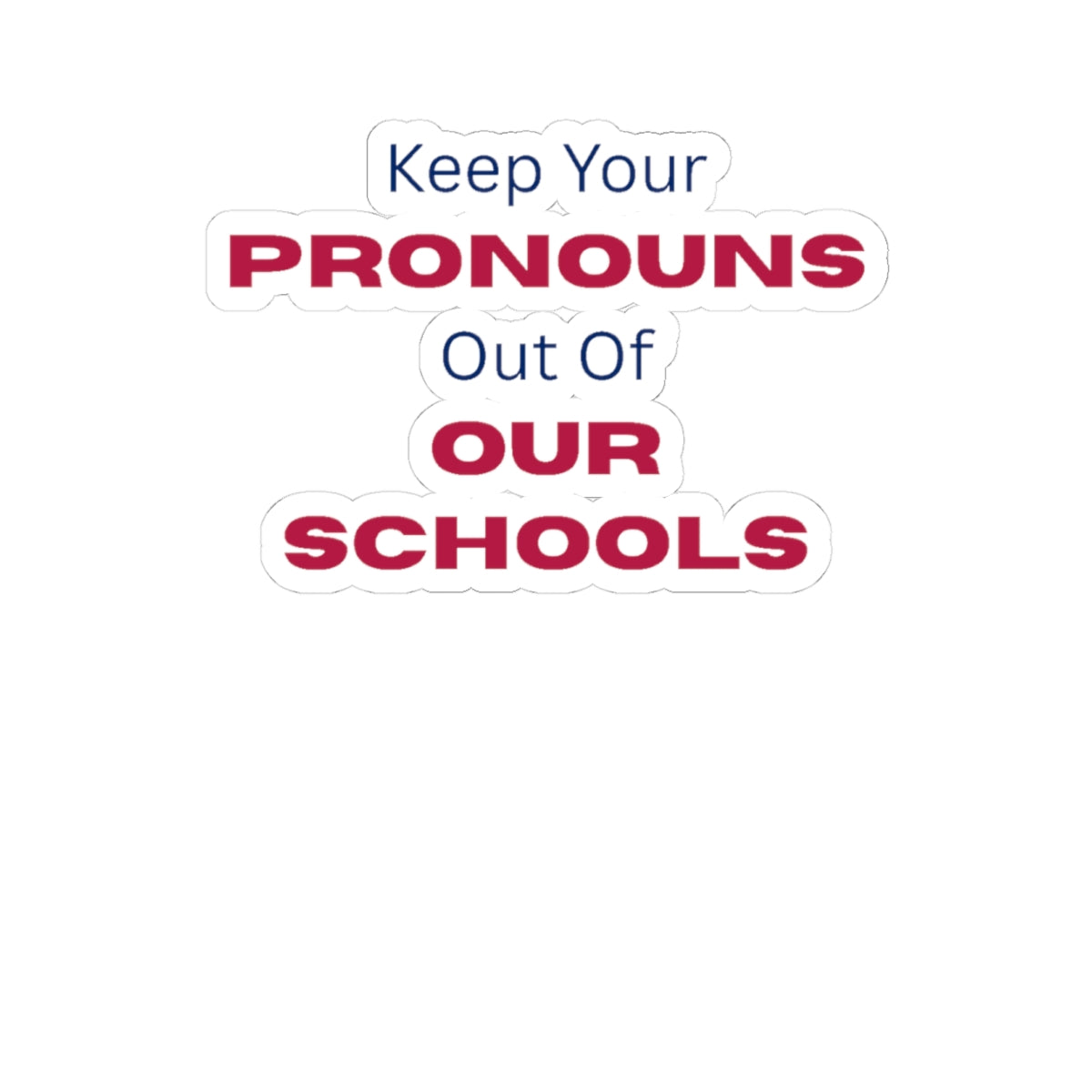Keep Your Pronouns Out Of Our Schools Sticker
