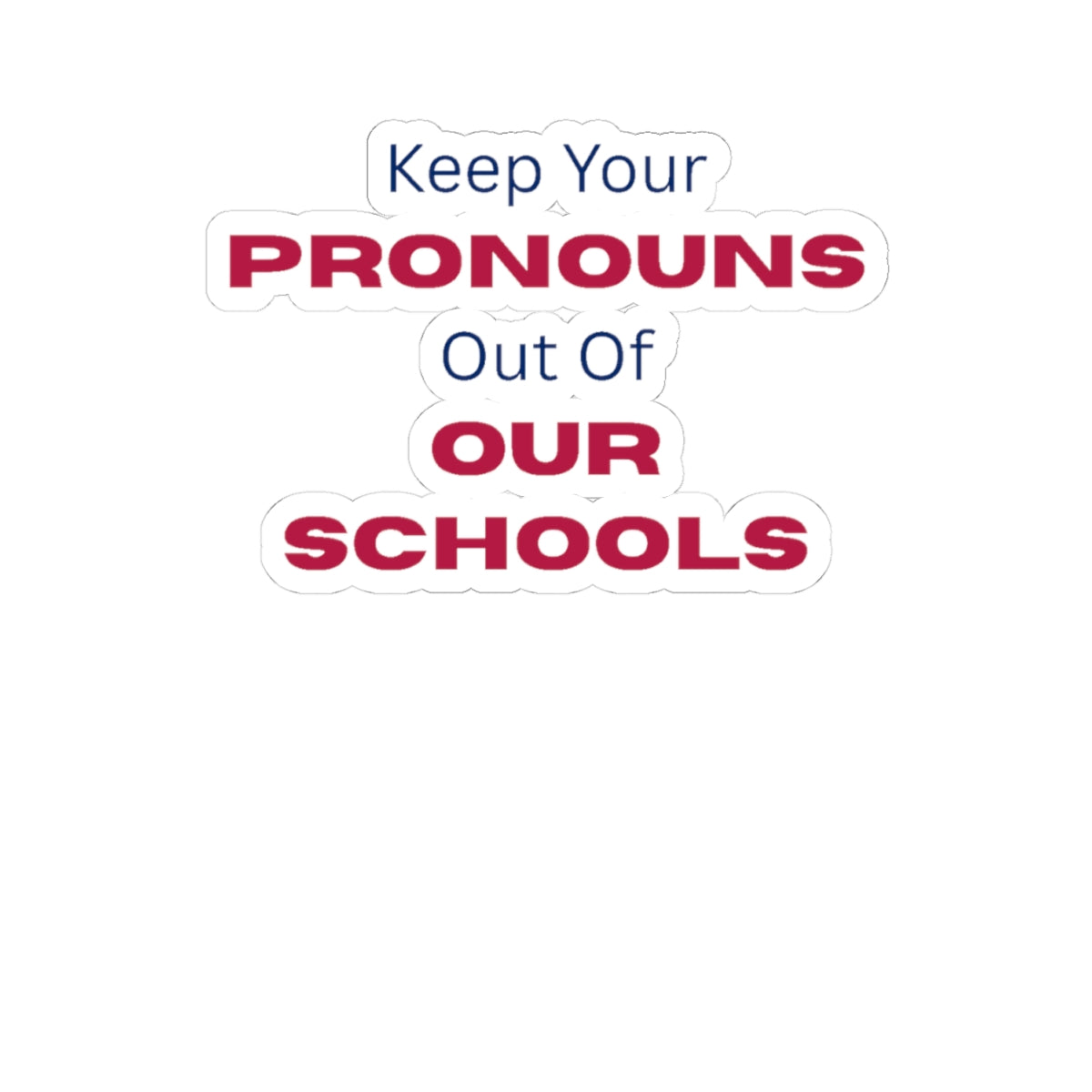 Keep Your Pronouns Out Of Our Schools Sticker