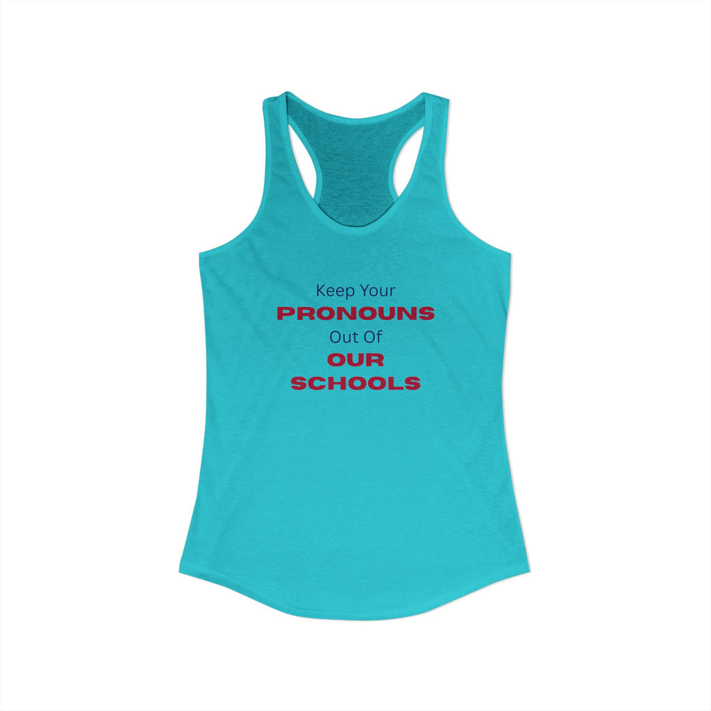 Women's Ideal Racerback Tank -  "Keep Your Pronouns Out Of Our Schools" Political Statement