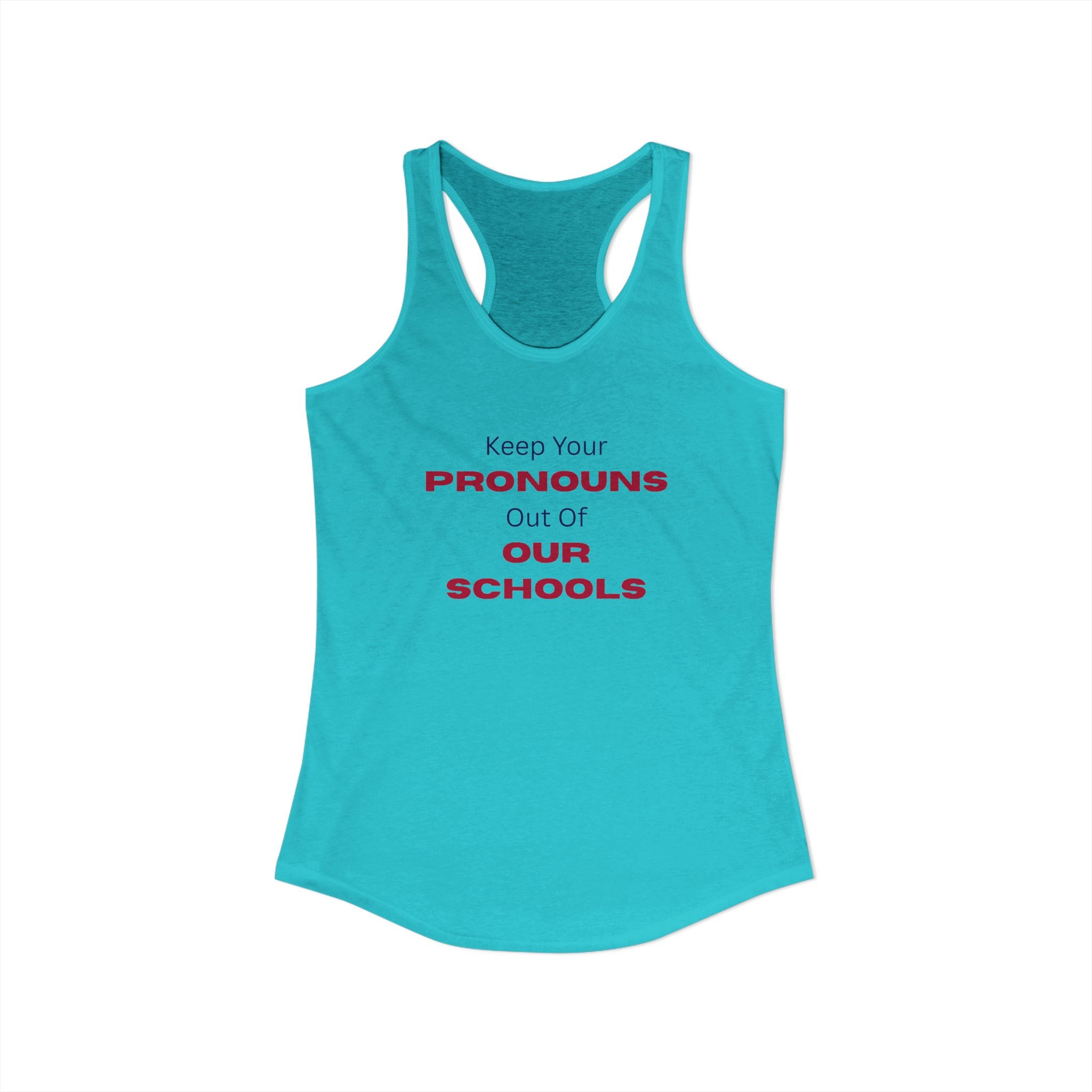 Women's Ideal Racerback Tank -  "Keep Your Pronouns Out Of Our Schools" Political Statement