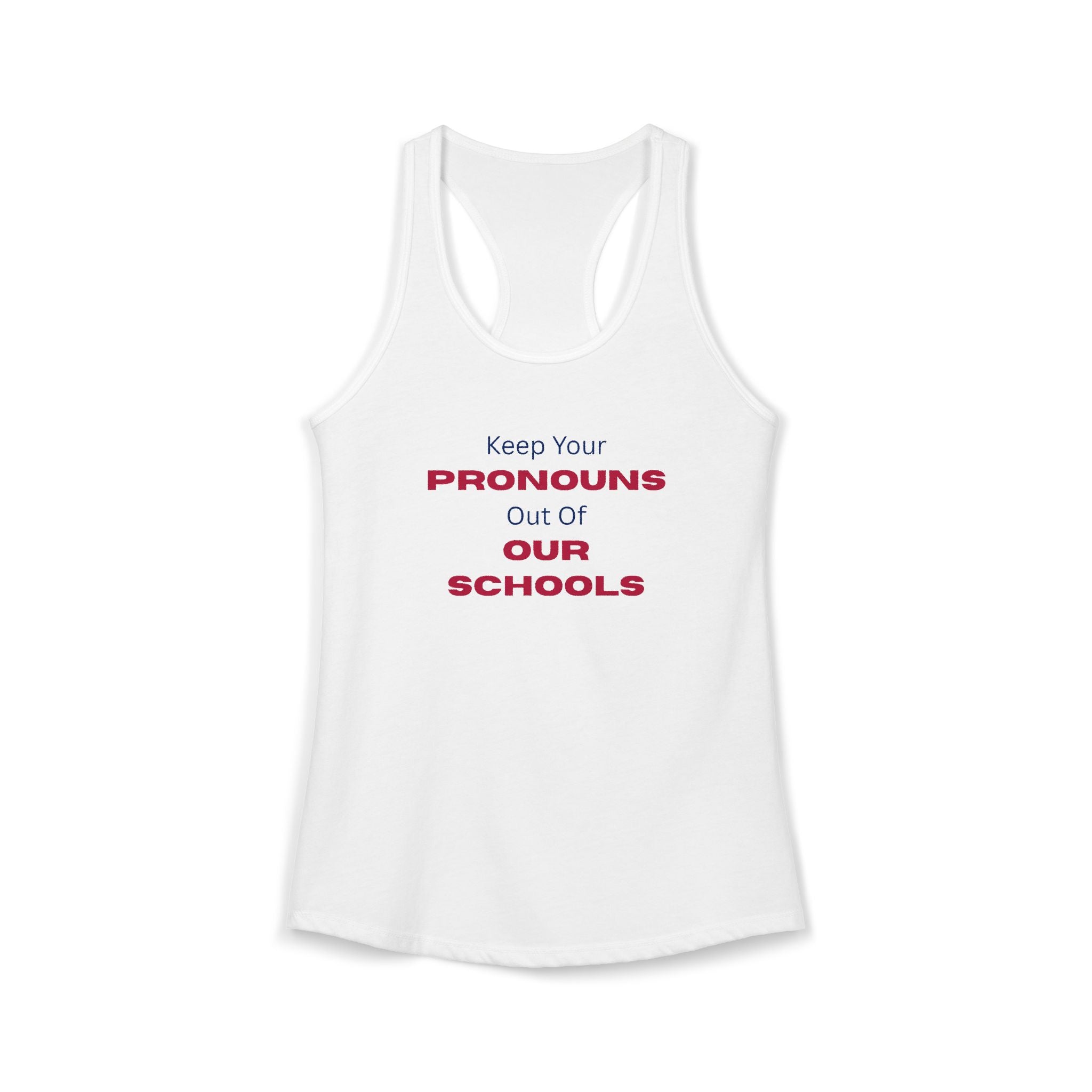 Women's Ideal Racerback Tank -  "Keep Your Pronouns Out Of Our Schools" Political Statement